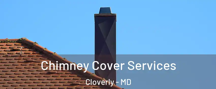  Chimney Cover Services Cloverly - MD