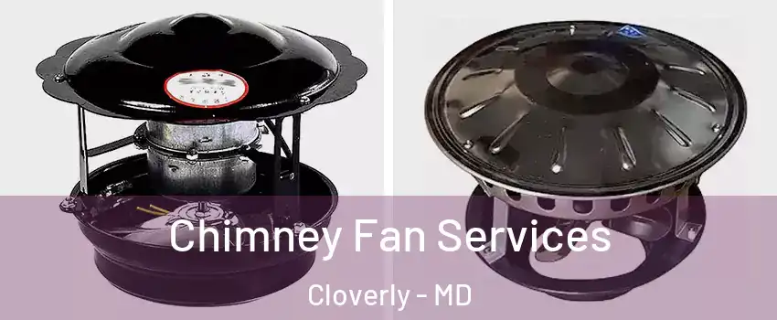  Chimney Fan Services Cloverly - MD