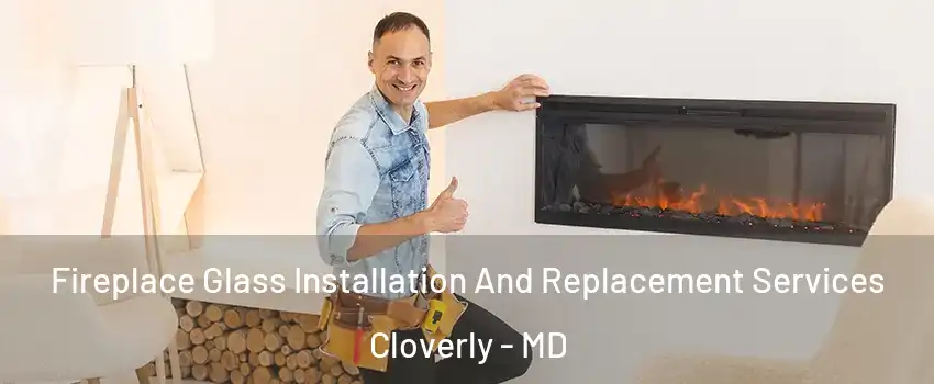  Fireplace Glass Installation And Replacement Services Cloverly - MD