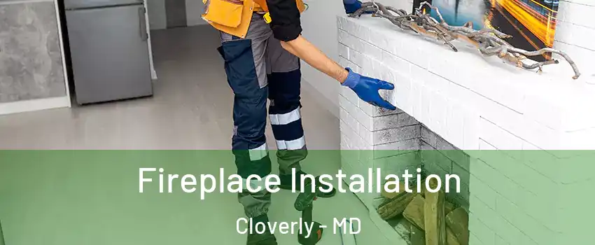  Fireplace Installation Cloverly - MD