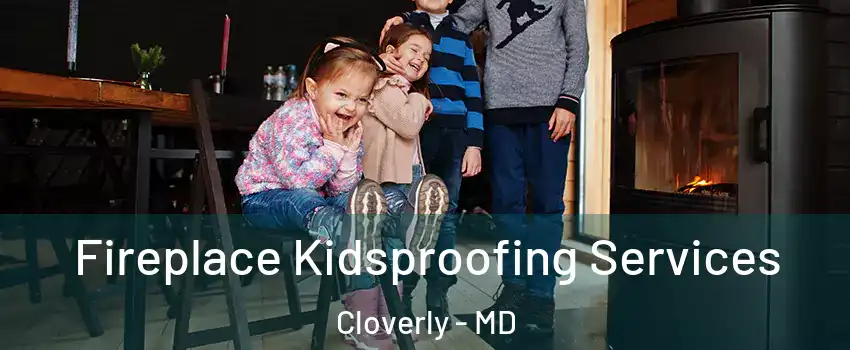  Fireplace Kidsproofing Services Cloverly - MD