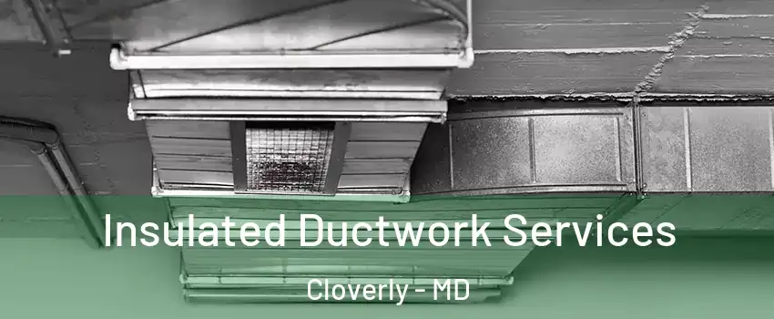  Insulated Ductwork Services Cloverly - MD