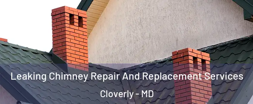  Leaking Chimney Repair And Replacement Services Cloverly - MD
