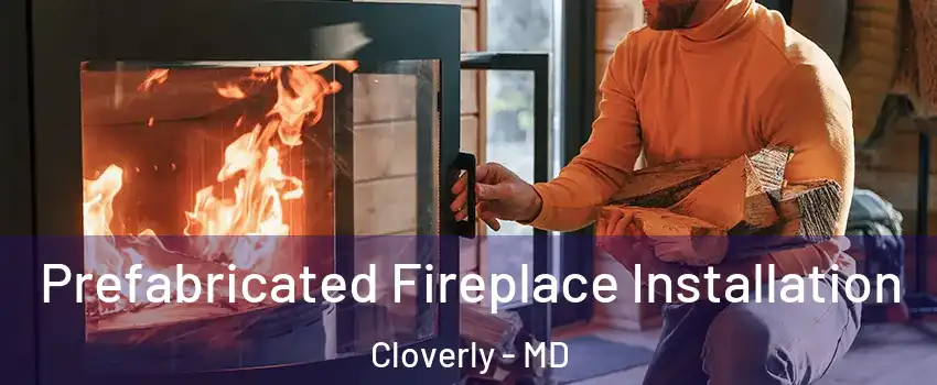  Prefabricated Fireplace Installation Cloverly - MD
