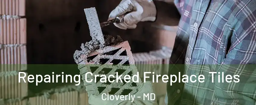  Repairing Cracked Fireplace Tiles Cloverly - MD