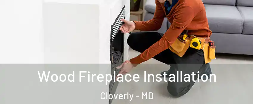  Wood Fireplace Installation Cloverly - MD